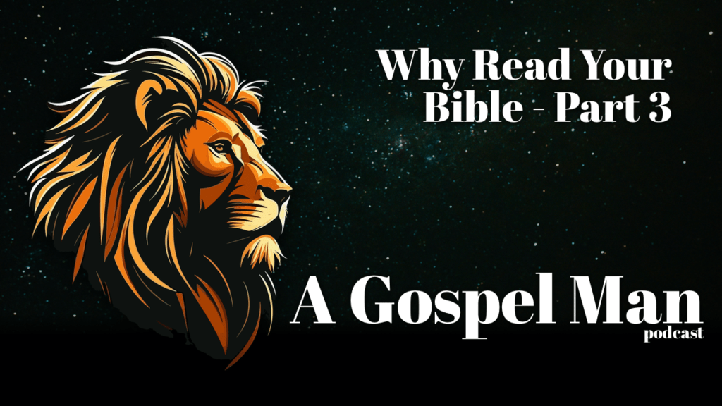 A Gospel Man – Why Read Your Bible – Part 3